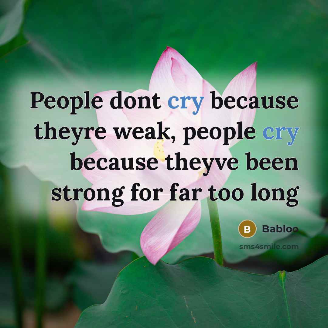 “People dont cry because theyre weak, people cry because theyve…” quote by Babloo