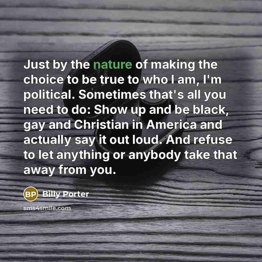 “Just by the nature of making the choice to be…” quote by Billy Porter
