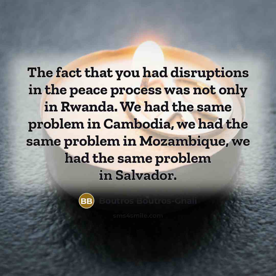 “The fact that you had disruptions in the peace process…” quote by Boutros Boutros-Ghali