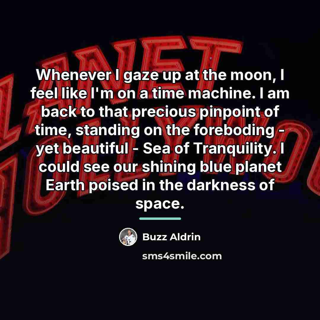 “Whenever I gaze up at the moon, I feel like…” quote by Buzz Aldrin