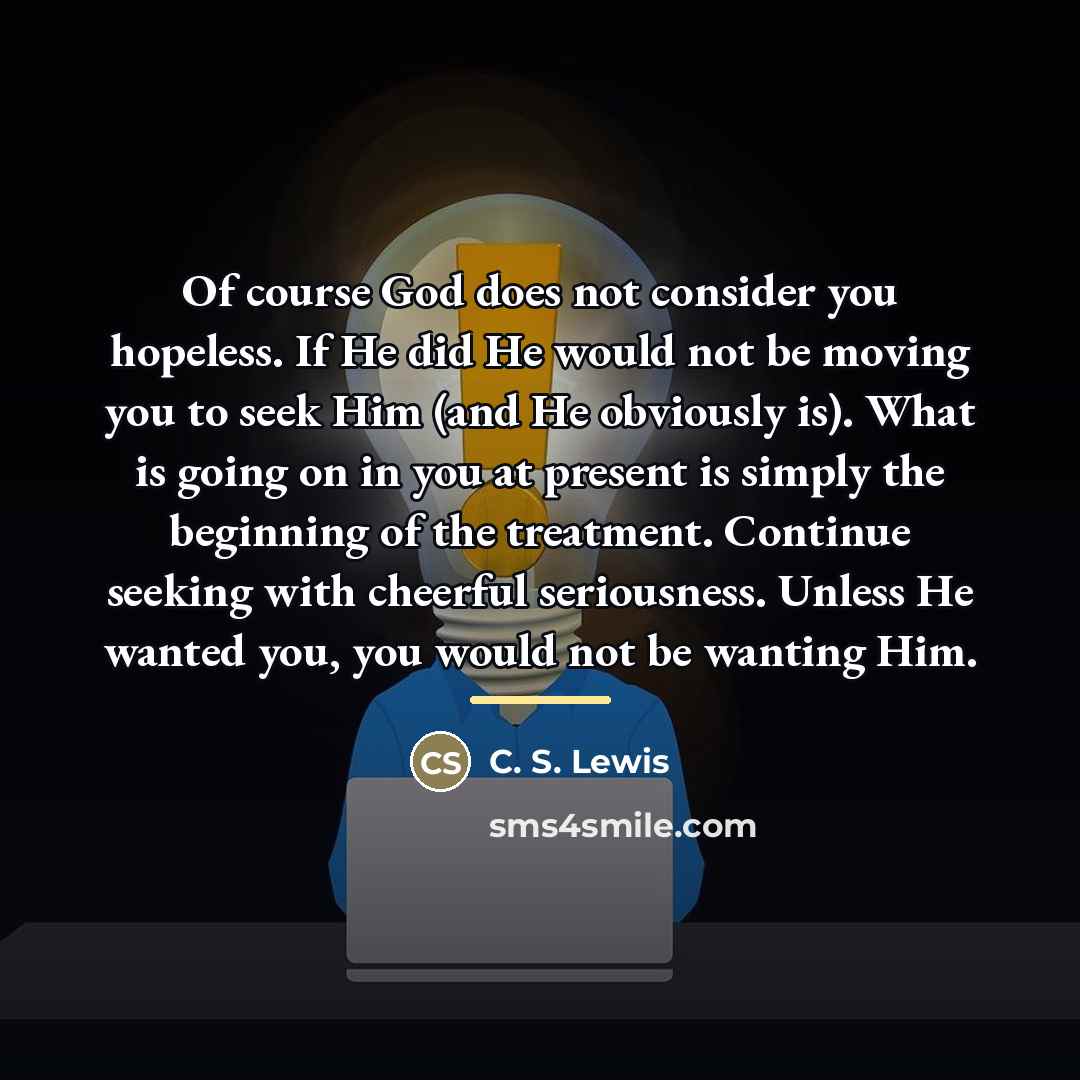 “Of course God does not consider you hopeless. If He…” quote by C. S. Lewis