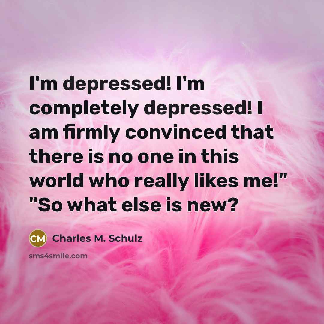 “I'm depressed! I'm completely depressed! I am firmly convinced that…” quote by Charles M. Schulz