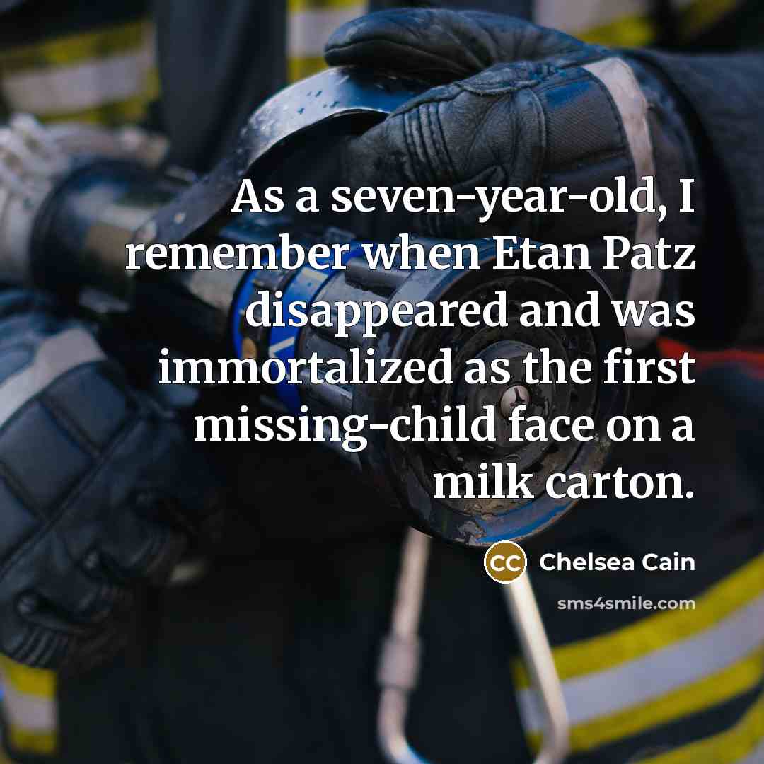 “As a seven-year-old, I remember when Etan Patz disappeared and…” quote by Chelsea Cain