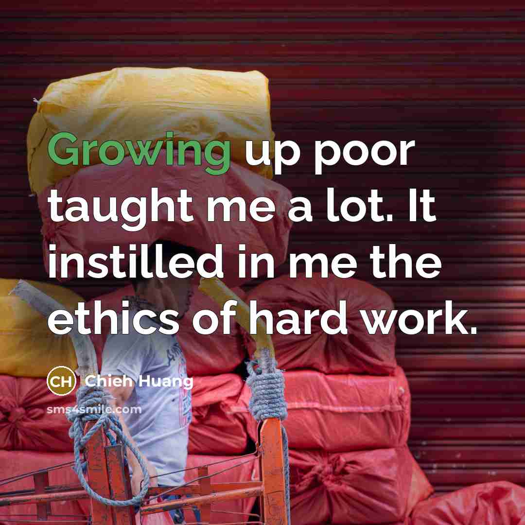 “Growing up poor taught me a lot. It instilled in…” quote by Chieh Huang