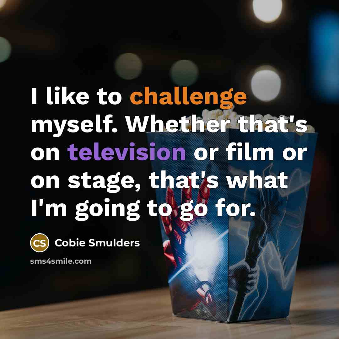 “I like to challenge myself. Whether that's on television or film or on stage, that's what I'm going to go for.” quote by Cobie Smulders