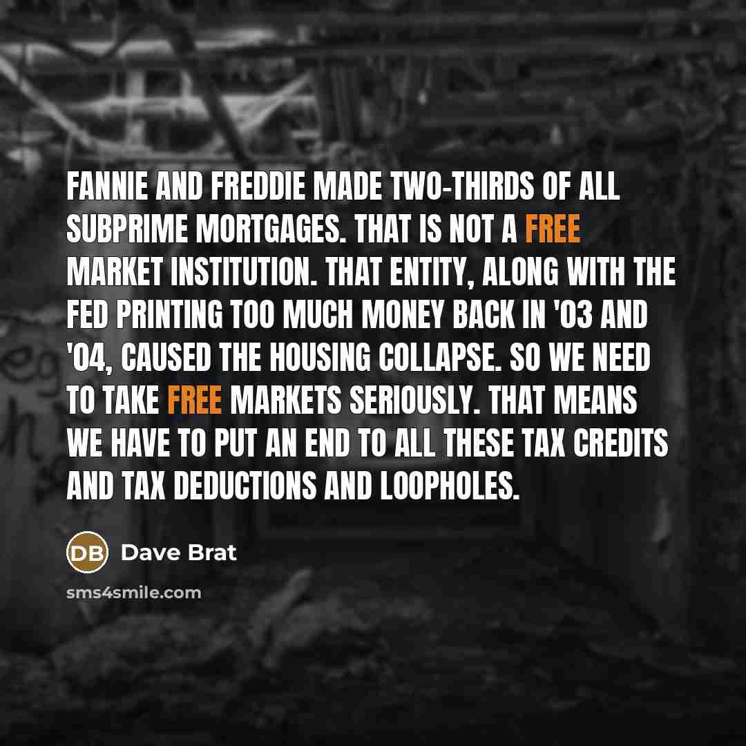 “Fannie and Freddie made two-thirds of all subprime mortgages. That…” quote by Dave Brat