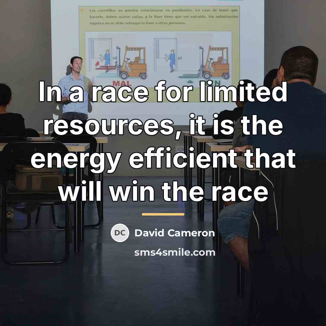 “In a race for limited resources, it is the energy…” quote by David Cameron