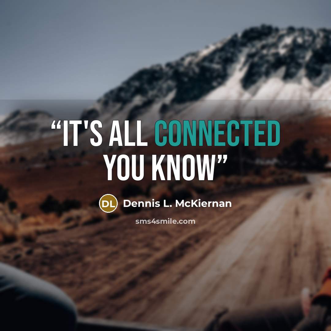 “It's all connected you know” quote by Dennis L. McKiernan