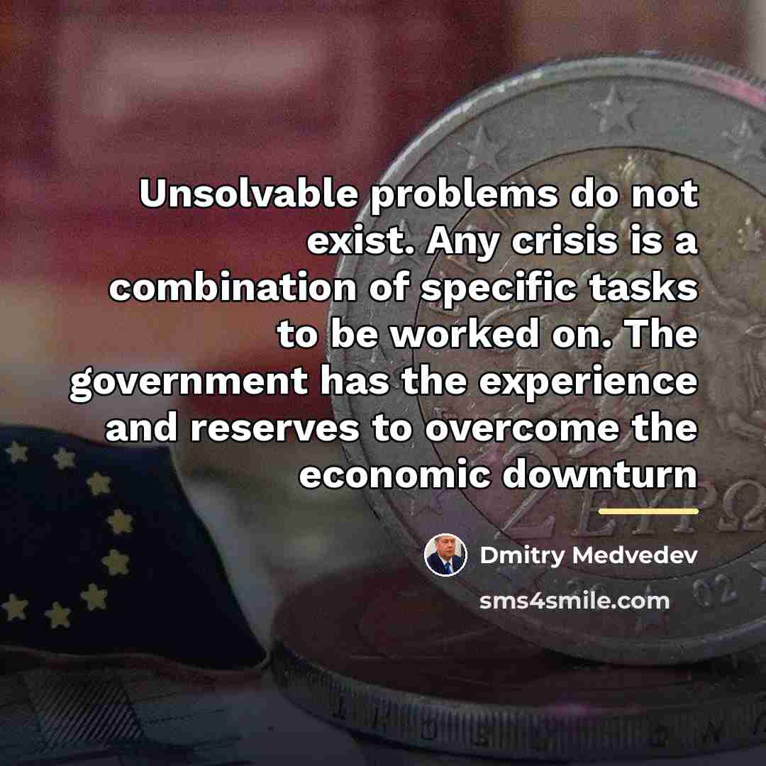 “Unsolvable problems do not exist. Any crisis is a combination…” quote by Dmitry Medvedev