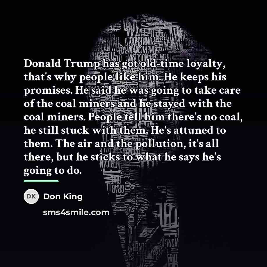 “Donald Trump has got old-time loyalty, that's why people like…” quote by Don King