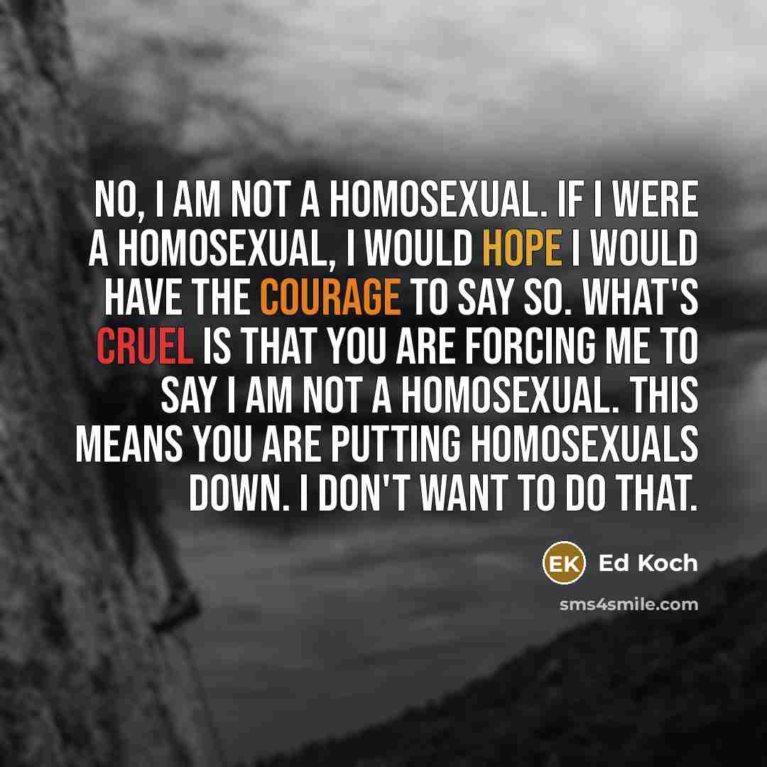 “No, I am not a homosexual. If I were a…” quote by Ed Koch