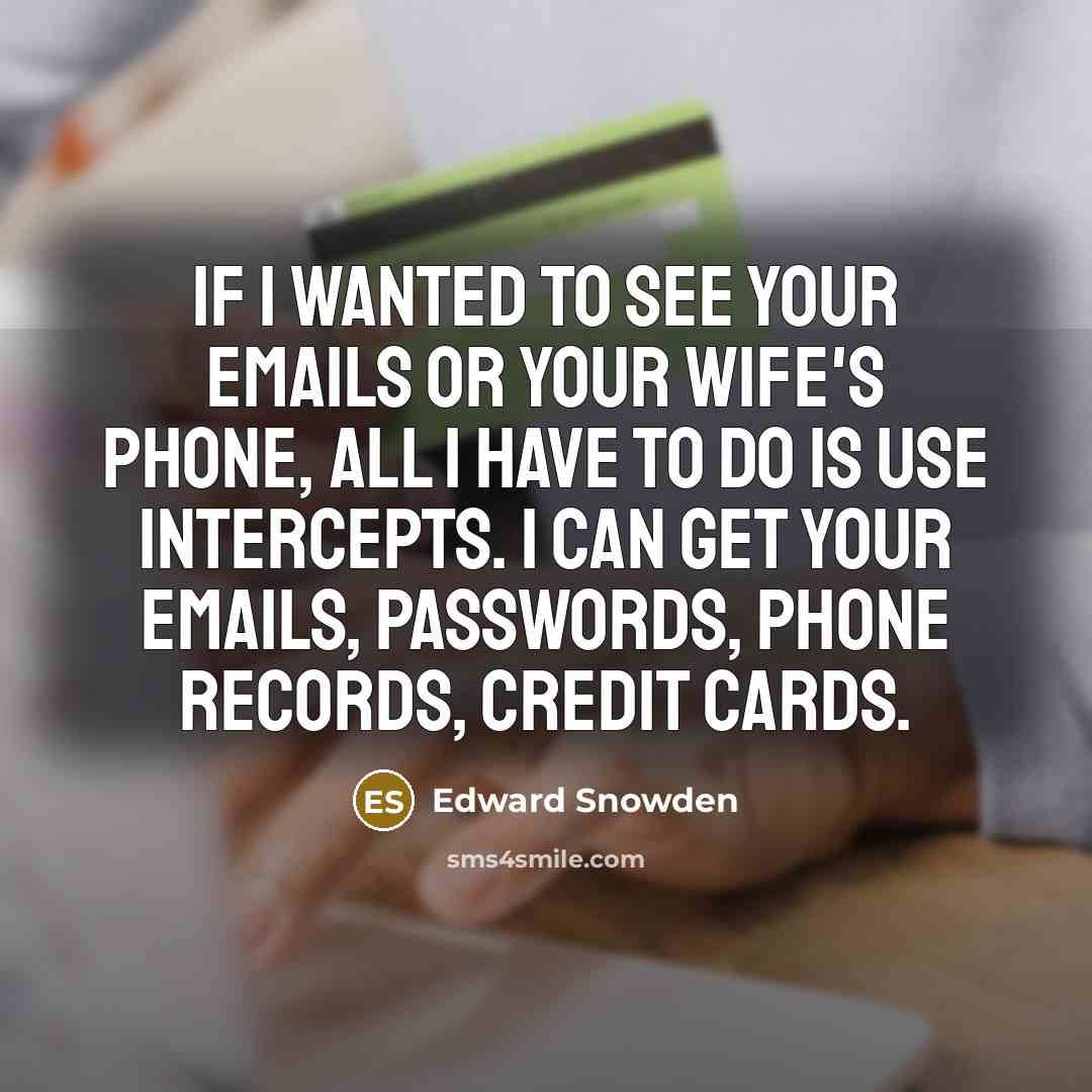 “If I wanted to see your emails or your wife's…” quote by Edward Snowden