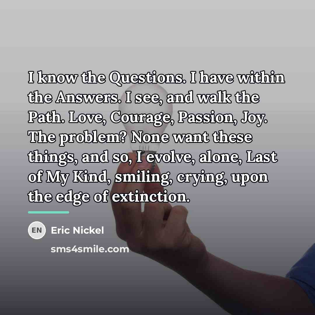 “I know the Questions. I have within the Answers. I…” quote by Eric Nickel