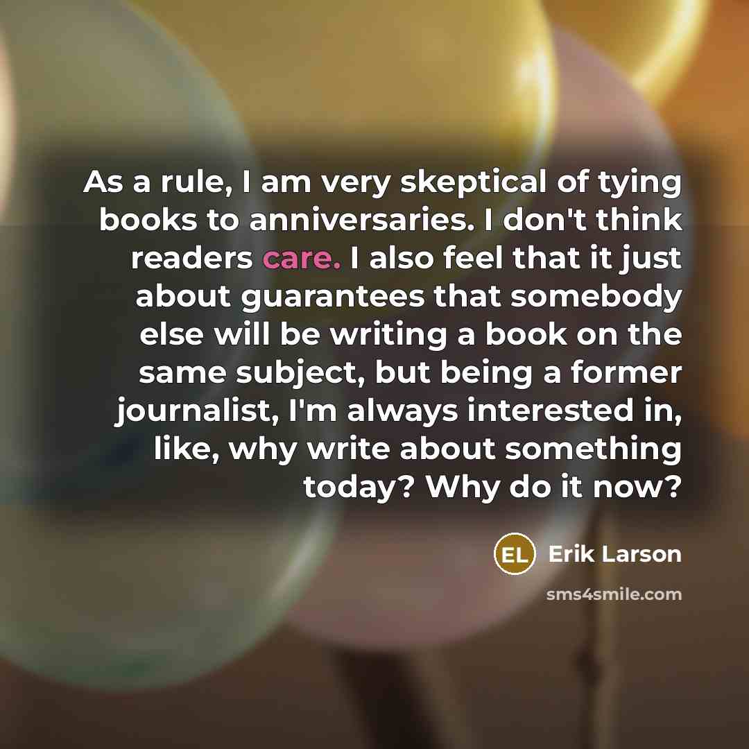 “As a rule, I am very skeptical of tying books…” quote by Erik Larson