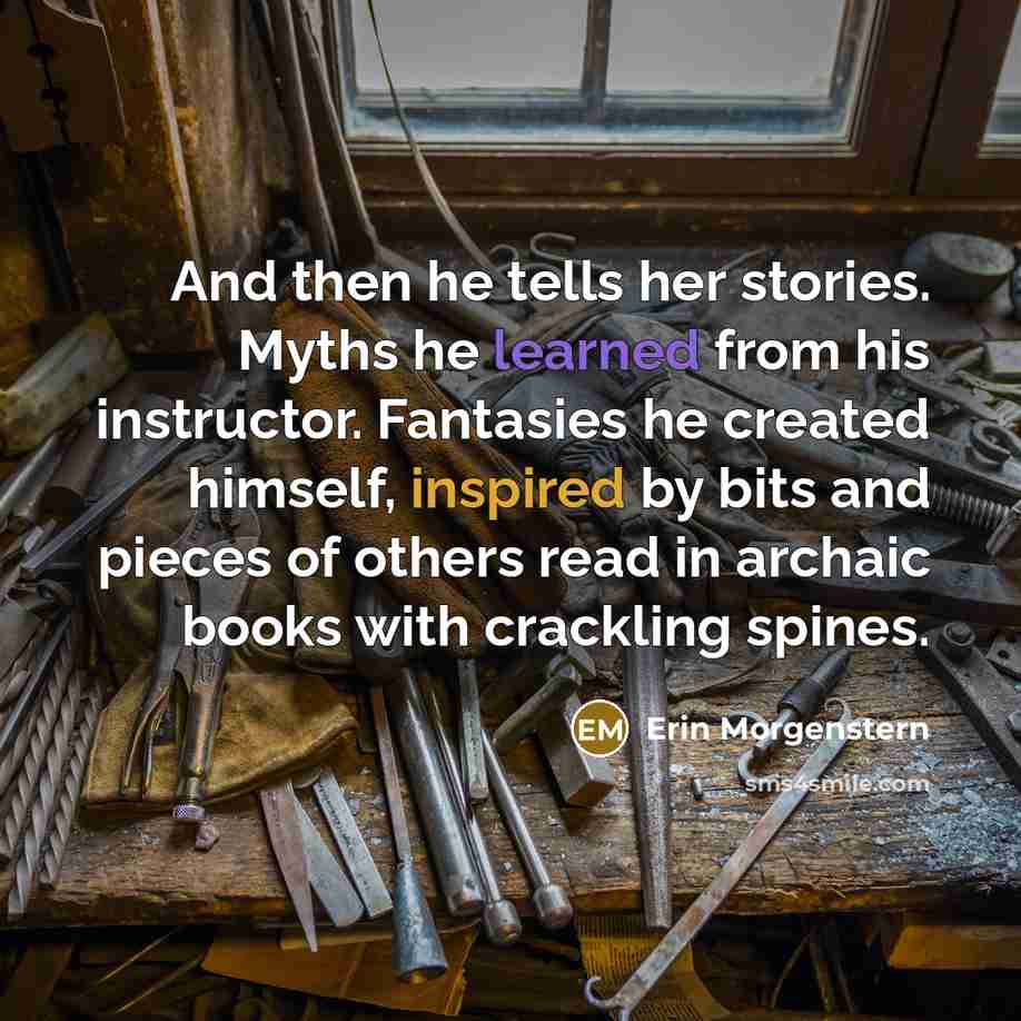 “And then he tells her stories. Myths he learned from…” quote by Erin Morgenstern