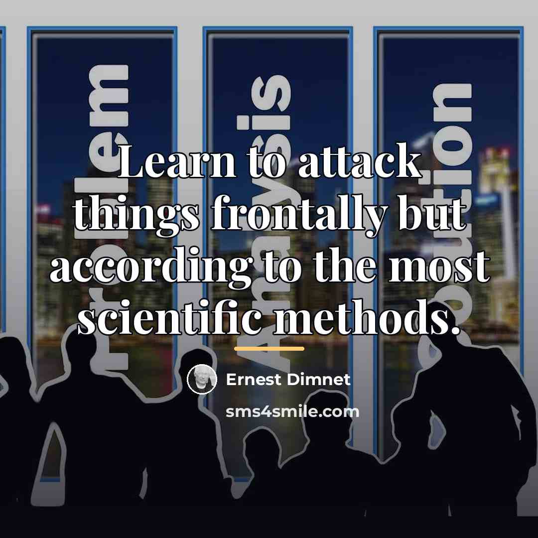 “Learn to attack things frontally but according to the most…” quote by Ernest Dimnet