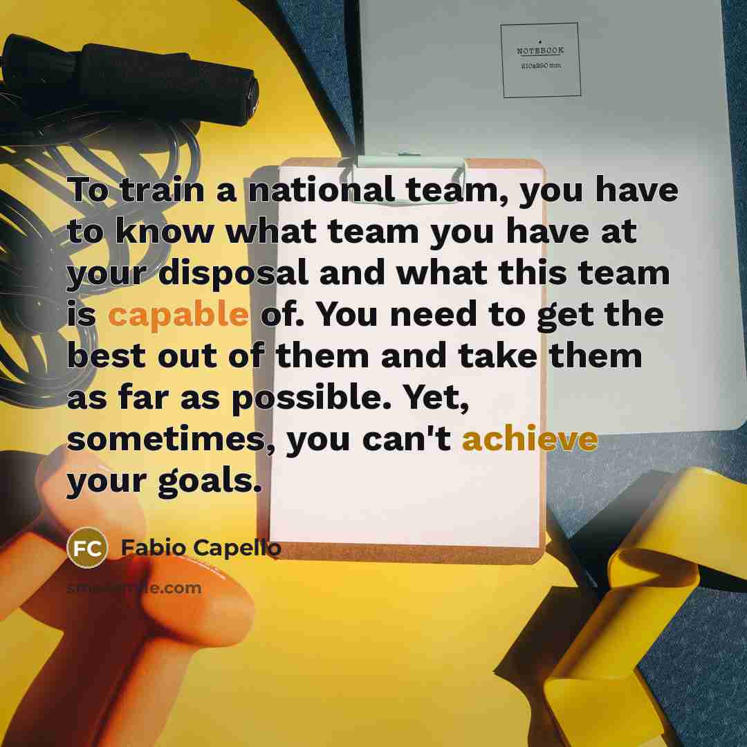 “To train a national team, you have to know what…” quote by Fabio Capello