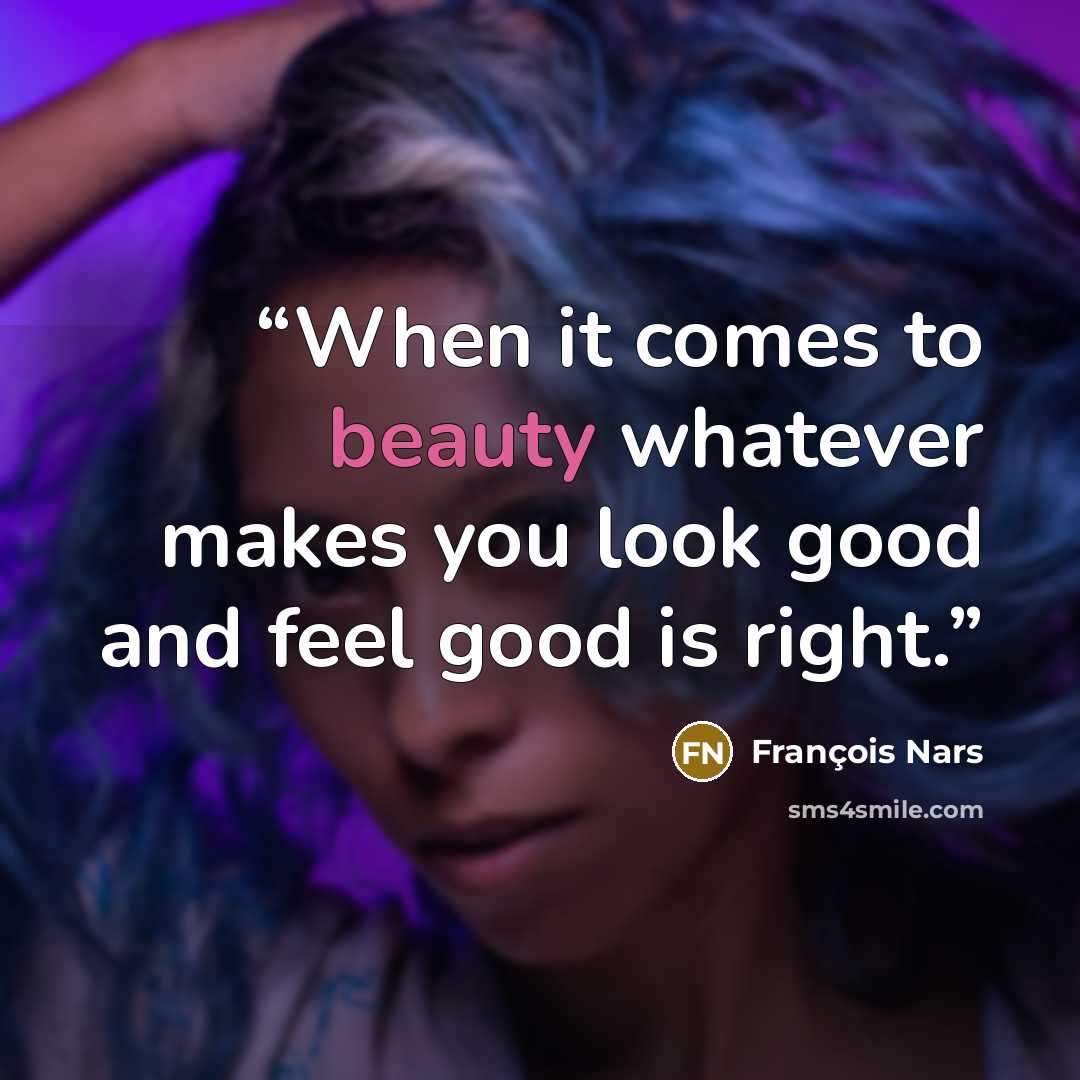“When it comes to beauty whatever makes you look good and feel good is right.” quote by François Nars