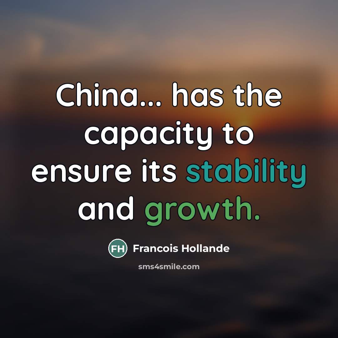 “China... has the capacity to ensure its stability and growth.…” quote by Francois Hollande
