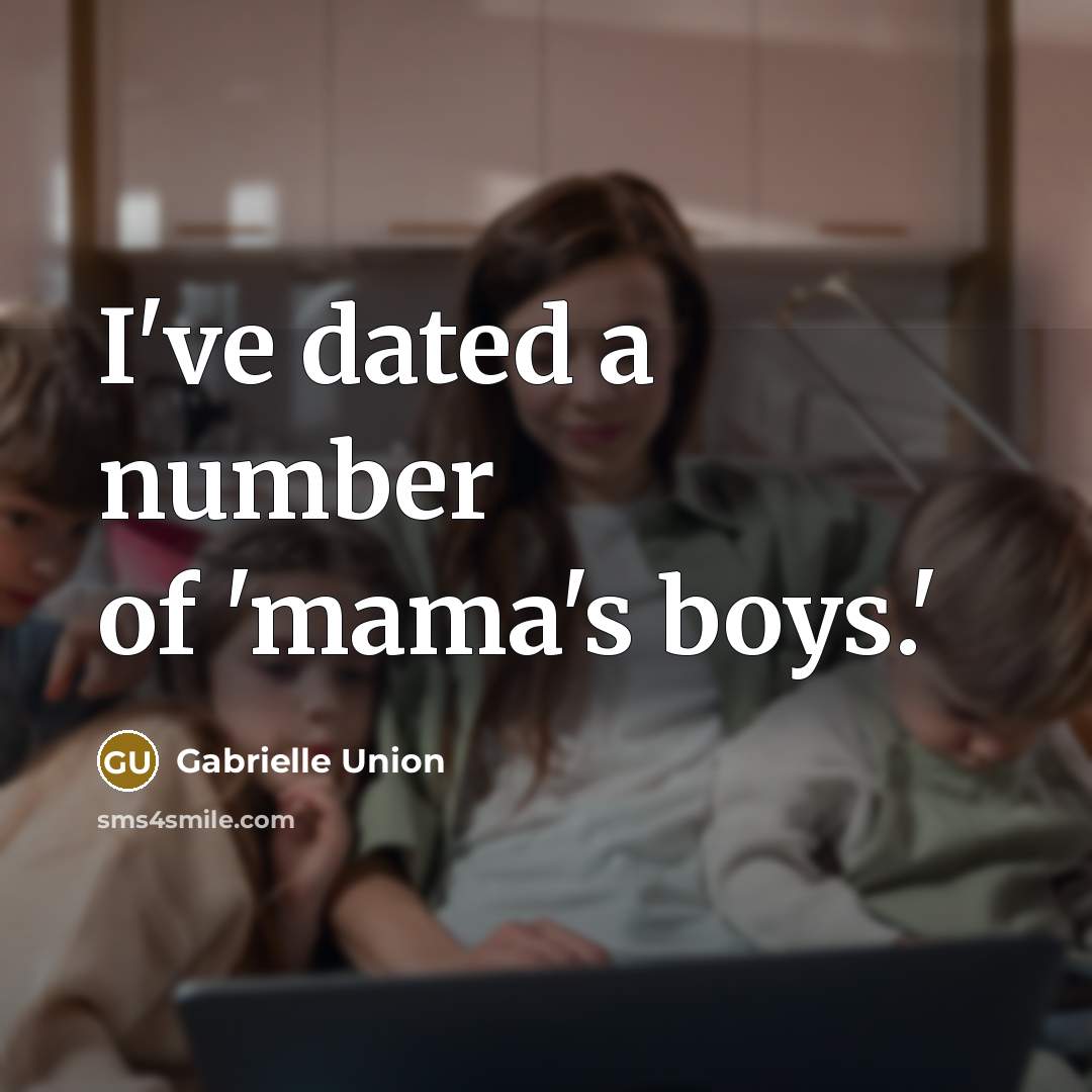 “I've dated a number of 'mama's boys.'…” quote by Gabrielle Union