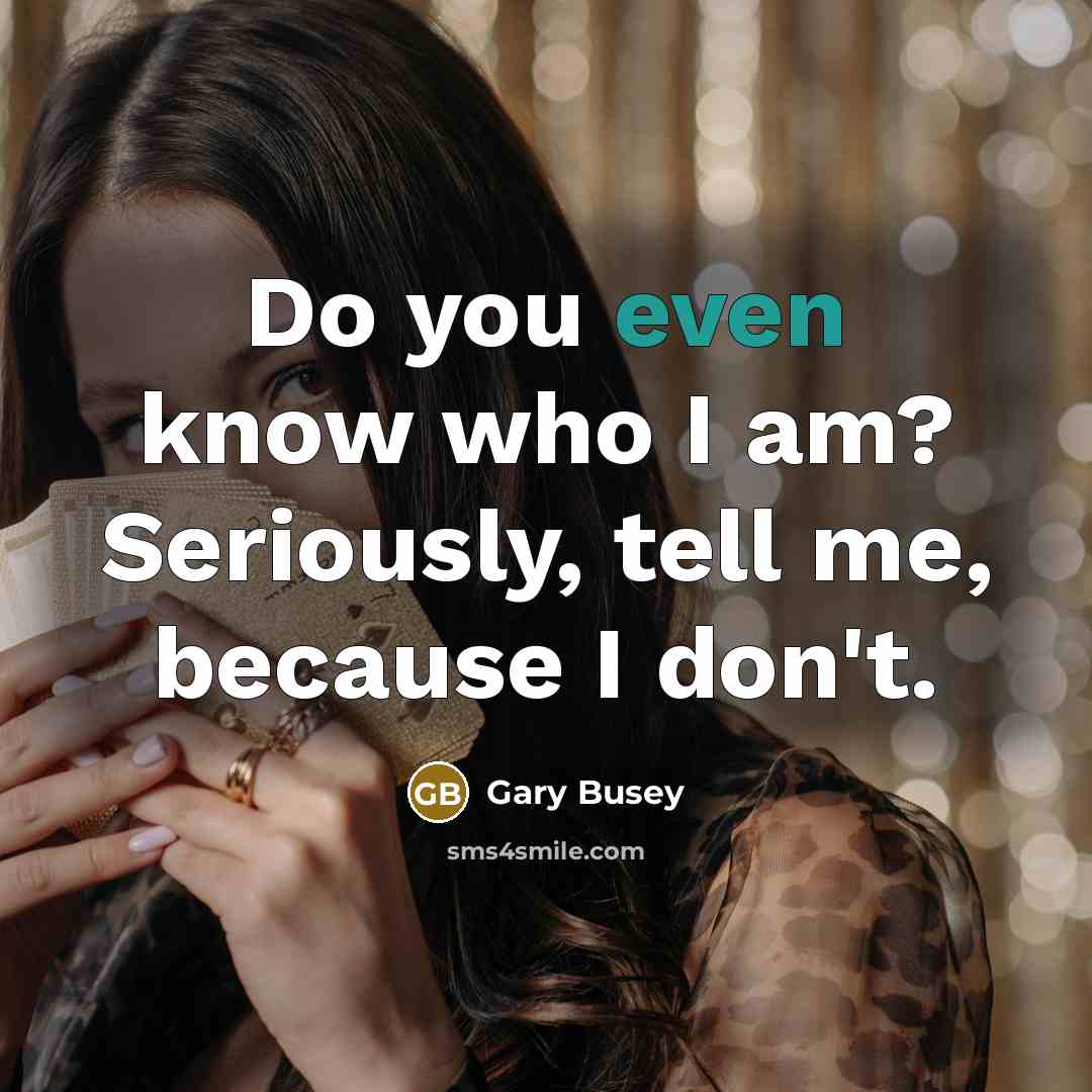 “Do you even know who I am? Seriously, tell me,…” quote by Gary Busey