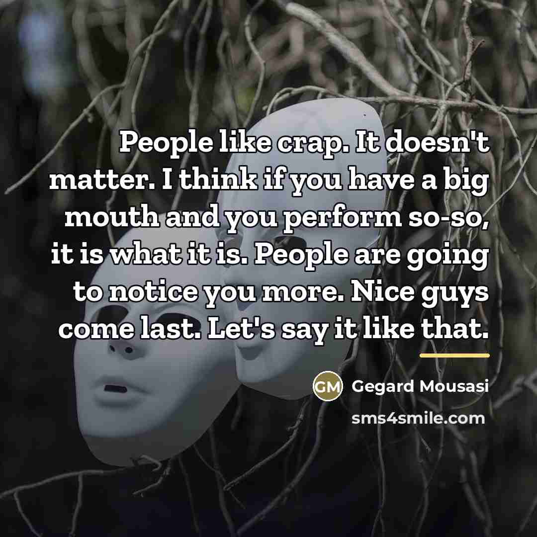 “People like crap. It doesn't matter. I think if you…” quote by Gegard Mousasi