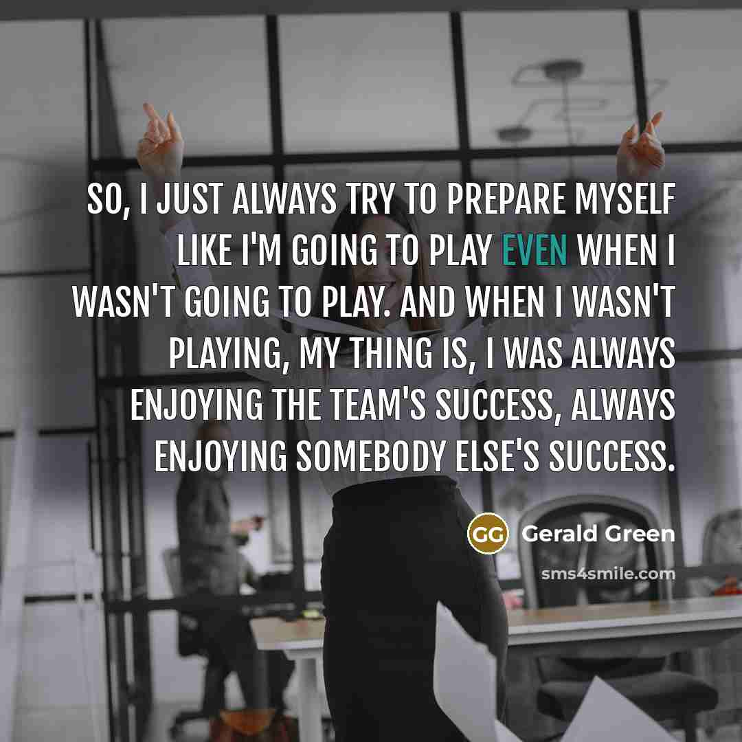 “So, I just always try to prepare myself like I'm…” quote by Gerald Green