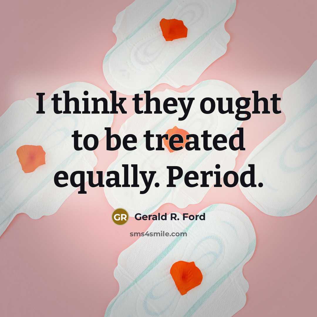 “I think they ought to be treated equally. Period.” quote by Gerald R. Ford
