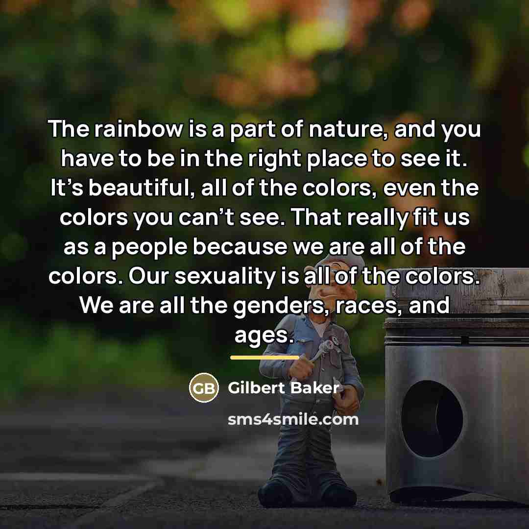 “The rainbow is a part of nature, and you have…” quote by Gilbert Baker
