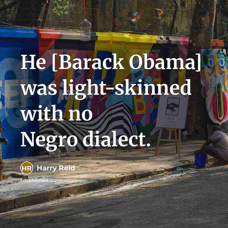 “He [Barack Obama] was light-skinned with no Negro dialect.…” quote by Harry Reid