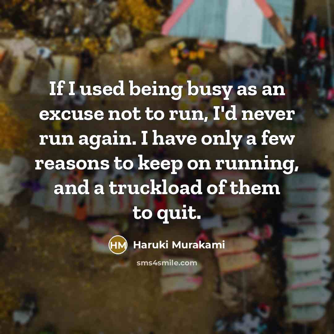 “If I used being busy as an excuse not to…” quote by Haruki Murakami