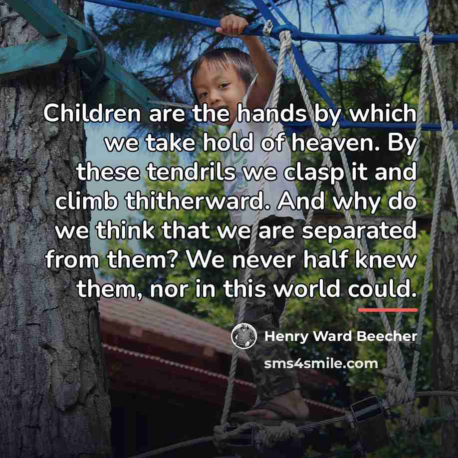 “Children are the hands by which we take hold of…” quote by Henry Ward Beecher