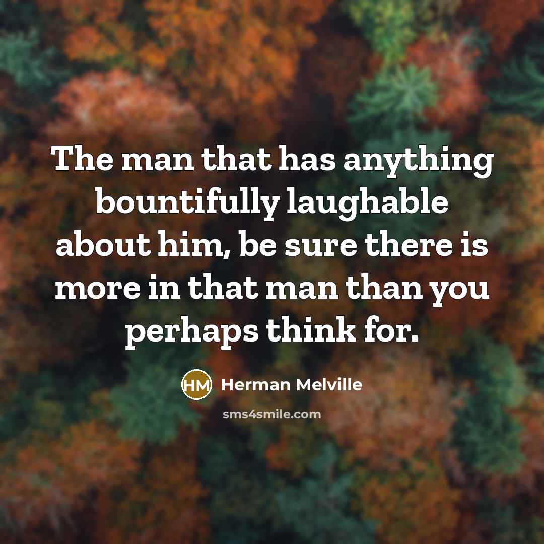 “The man that has anything bountifully laughable about him, be…” quote by Herman Melville