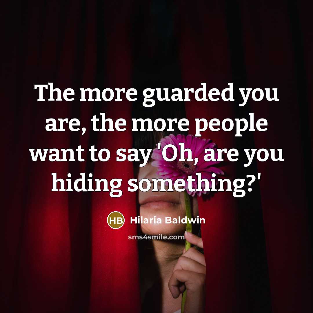 “The more guarded you are, the more people want to…” quote by Hilaria Baldwin