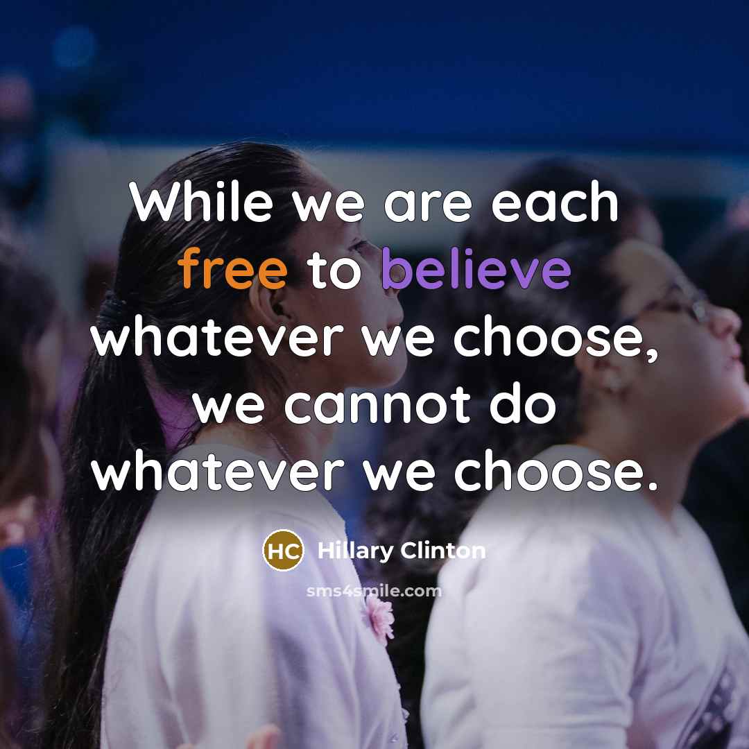 “While we are each free to believe whatever we choose,…” quote by Hillary Clinton