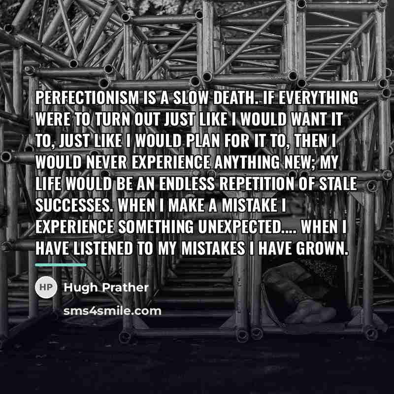 “perfectionism is a slow death. if everything were to turn…” quote by Hugh Prather