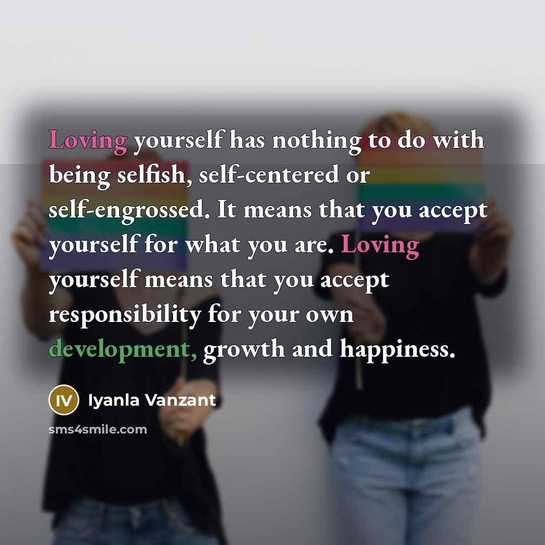 “Loving yourself has nothing to do with being selfish, self-centered…” quote by Iyanla Vanzant