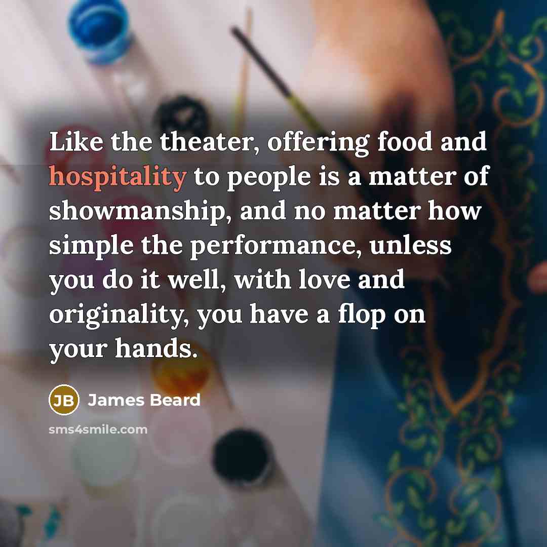 “Like the theater, offering food and hospitality to people is…” quote by James Beard