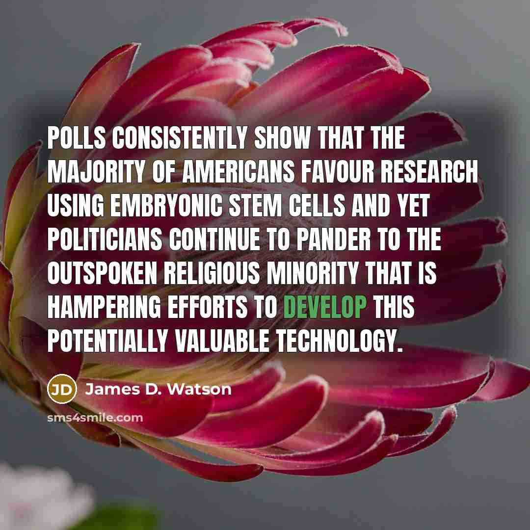 “Polls consistently show that the majority of Americans favour research…” quote by James D. Watson