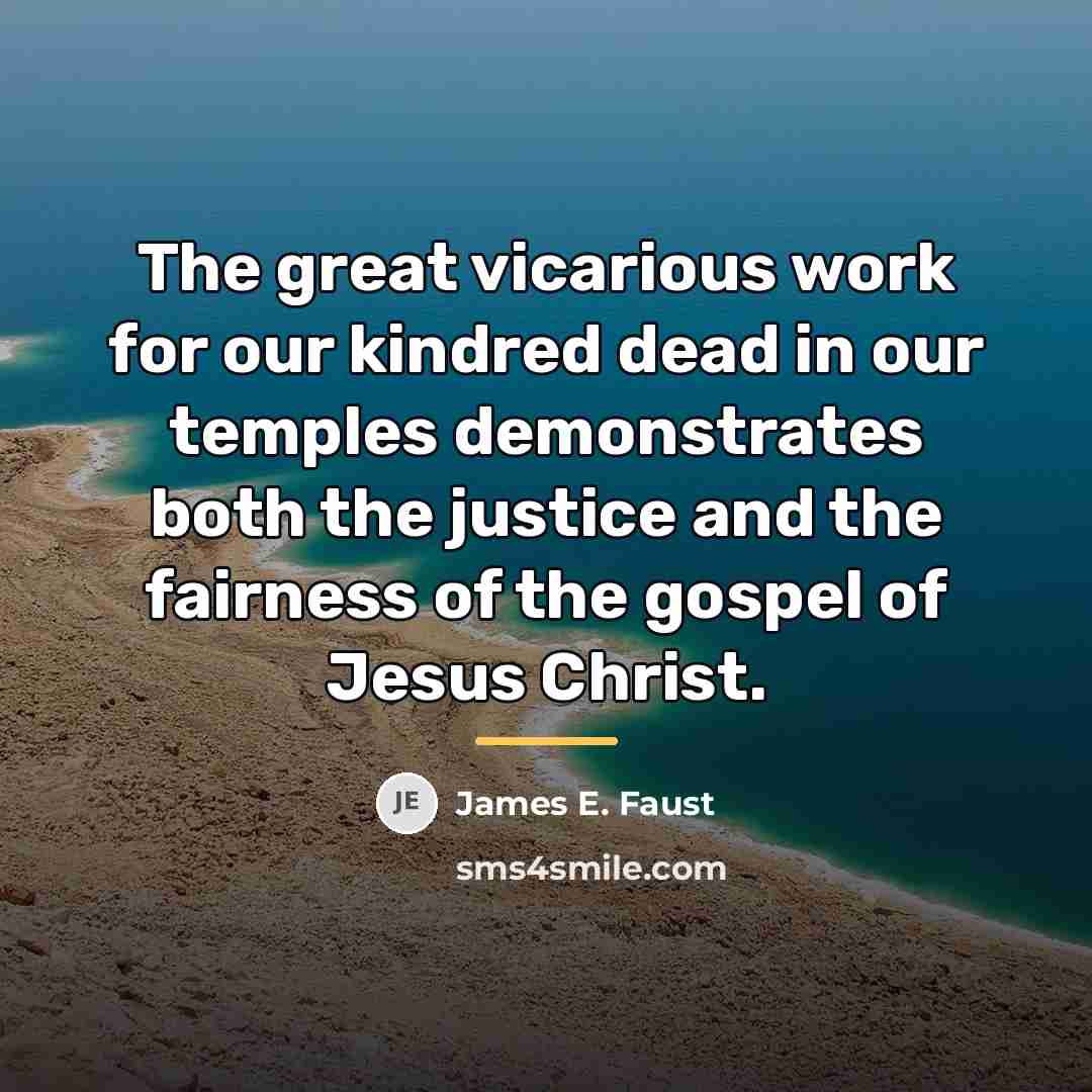 “The great vicarious work for our kindred dead in our…” quote by James E. Faust