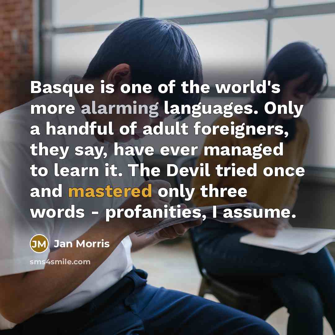 “Basque is one of the world's more alarming languages. Only…” quote by Jan Morris