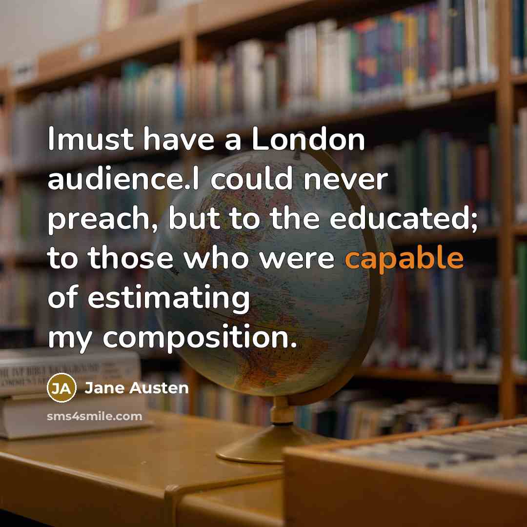 “Imust have a London audience.I could never preach, but to…” quote by Jane Austen