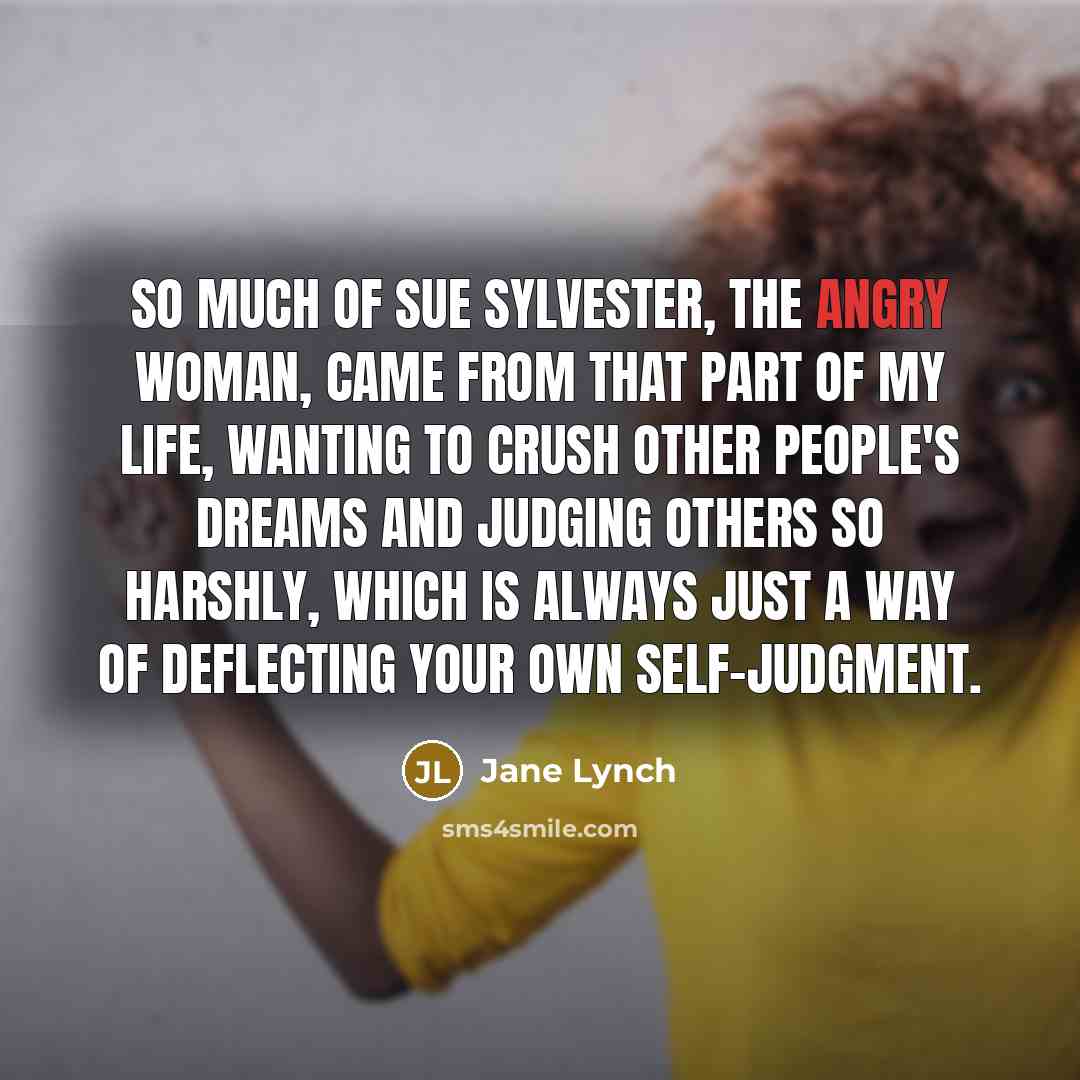 “So much of Sue Sylvester, the angry woman, came from…” quote by Jane Lynch