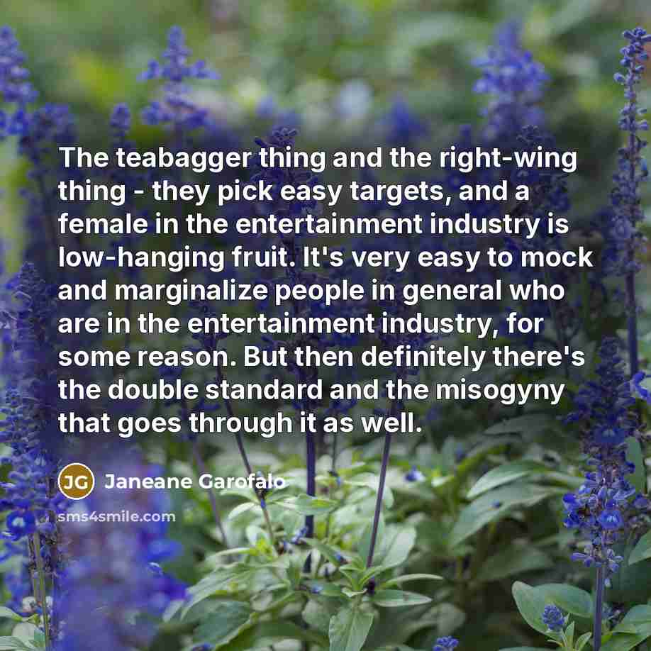 “The teabagger thing and the right-wing thing - they pick…” quote by Janeane Garofalo