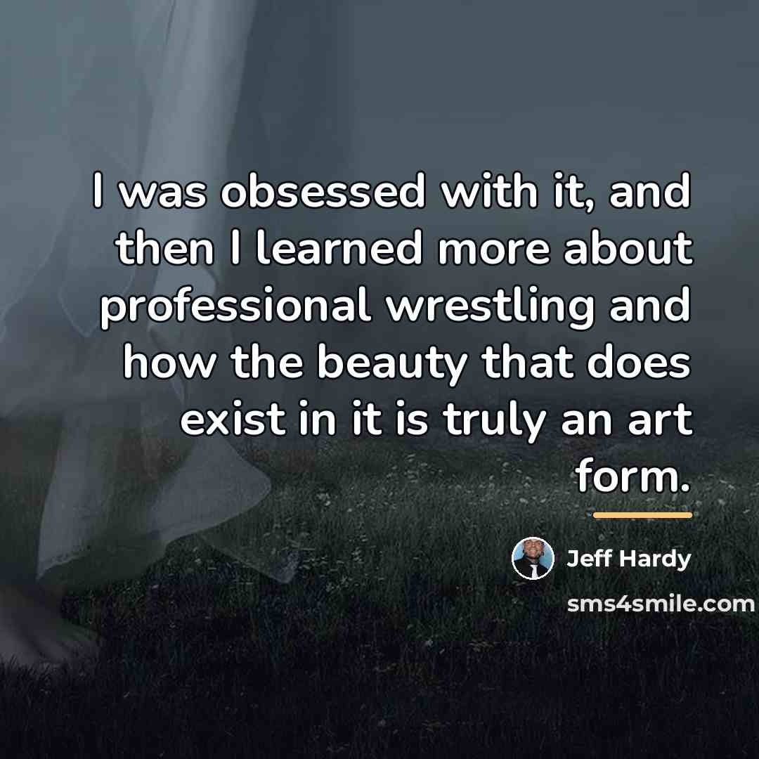 “I was obsessed with it, and then I learned more…” quote by Jeff Hardy