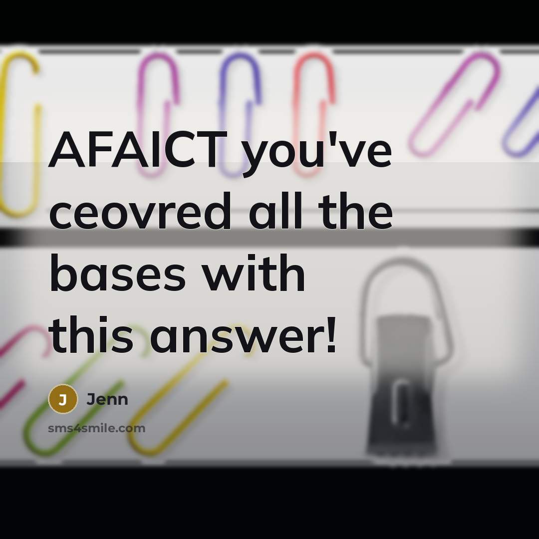 “AFAICT you've ceovred all the bases with this answer!” quote by Jenn