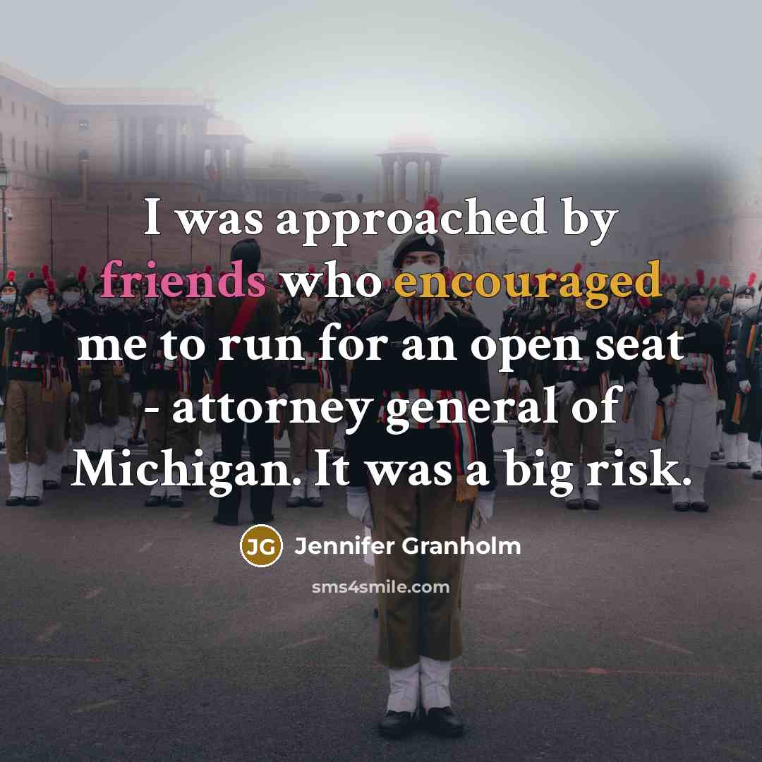 “I was approached by friends who encouraged me to run…” quote by Jennifer Granholm