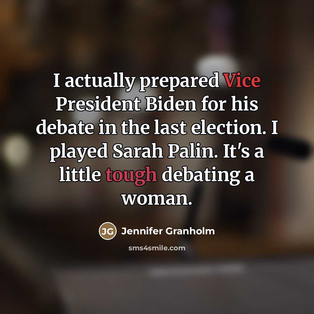 “I actually prepared Vice President Biden for his debate in…” quote by Jennifer Granholm