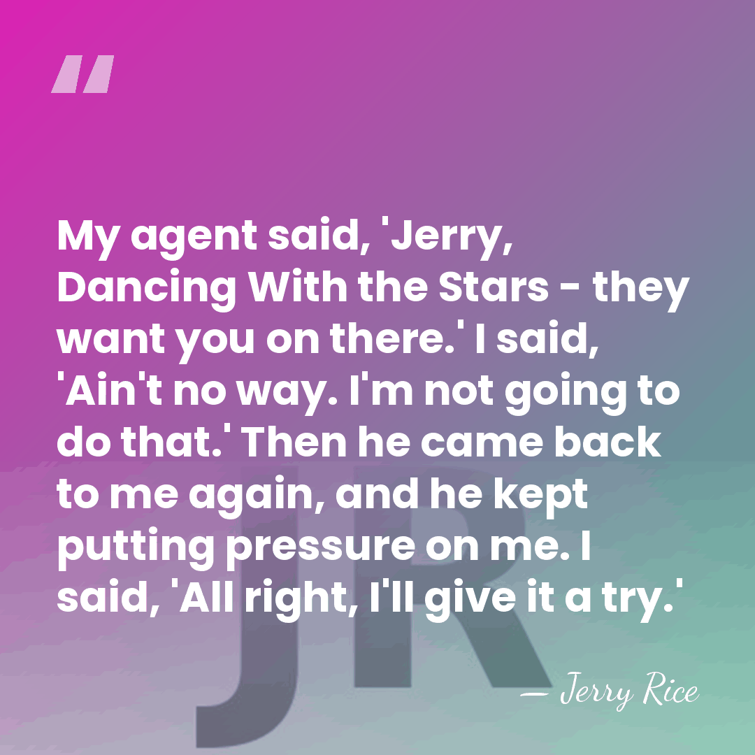 My agent said, 'Jerry, Dancing With the Stars - they want you&hellip; - Jerry Rice