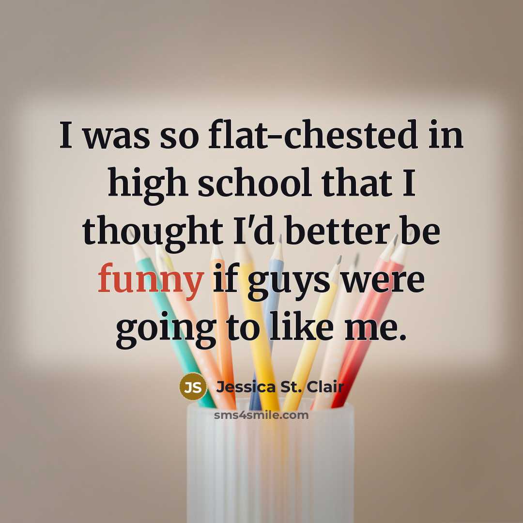 “I was so flat-chested in high school that I thought…” quote by Jessica St. Clair